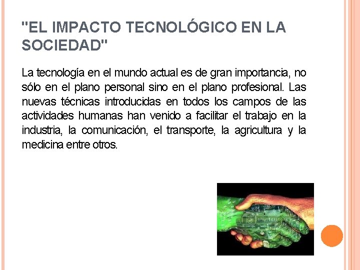 "EL IMPACTO TECNOLÓGICO EN LA SOCIEDAD" La tecnología en el mundo actual es de