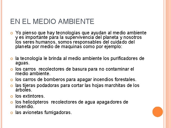 EN EL MEDIO AMBIENTE Yo pienso que hay tecnologías que ayudan al medio ambiente