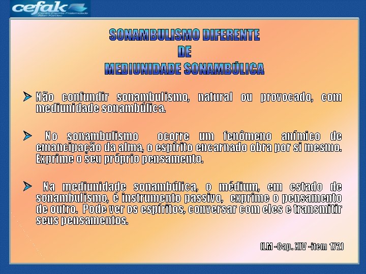 Ø Não confundir sonambulismo, natural ou provocado, com mediunidade sonambúlica. Ø No sonambulismo ocorre Ø Não confundir sonambulismo, natural ou provocado, com mediunidade sonambúlica. Ø No sonambulismo ocorre
