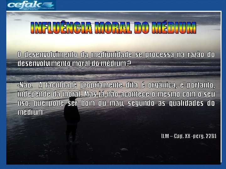 INFLUÊNCIA MORAL DO MÉDIUM O desenvolvimento da mediunidade se processa na razão do desenvolvimento INFLUÊNCIA MORAL DO MÉDIUM O desenvolvimento da mediunidade se processa na razão do desenvolvimento