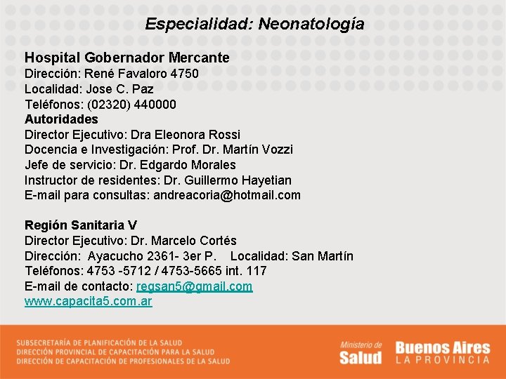 Especialidad: Neonatología Hospital Gobernador Mercante Dirección: René Favaloro 4750 Localidad: Jose C. Paz Teléfonos: