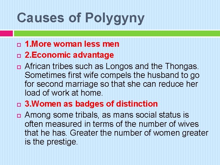 Causes of Polygyny 1. More woman less men 2. Economic advantage African tribes such