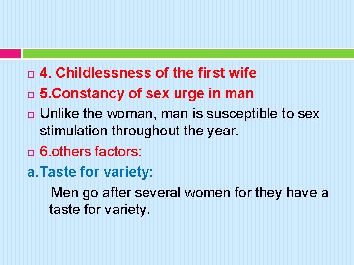 4. Childlessness of the first wife 5. Constancy of sex urge in man Unlike