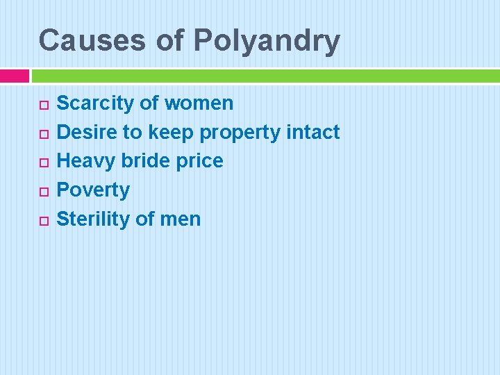 Causes of Polyandry Scarcity of women Desire to keep property intact Heavy bride price