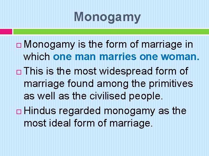 Monogamy is the form of marriage in which one man marries one woman. This