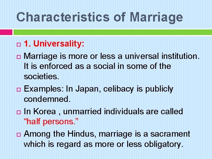 Characteristics of Marriage 1. Universality: Marriage is more or less a universal institution. It