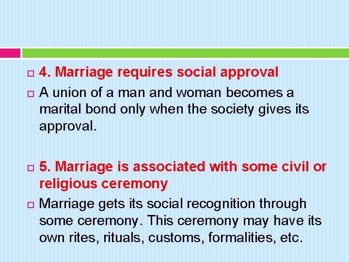  4. Marriage requires social approval A union of a man and woman becomes