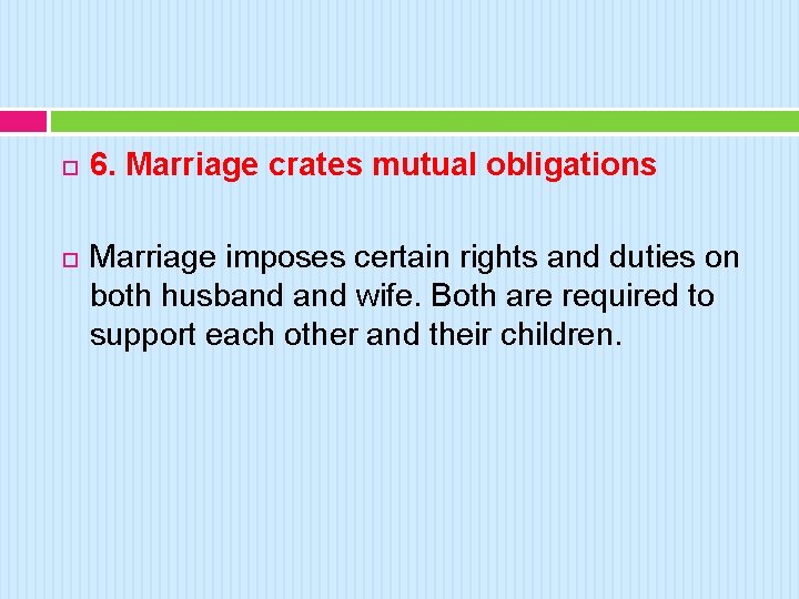  6. Marriage crates mutual obligations Marriage imposes certain rights and duties on both