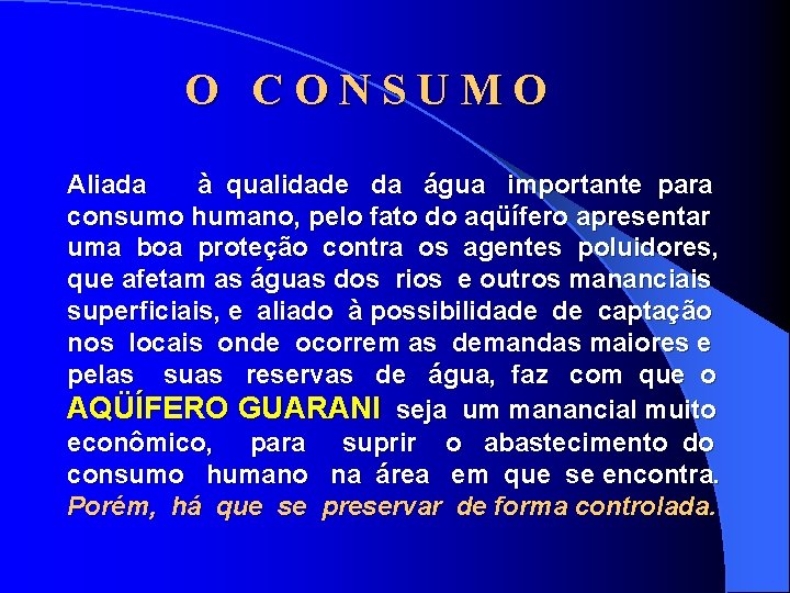 O CONSUMO Aliada à qualidade da água importante para consumo humano, pelo fato do