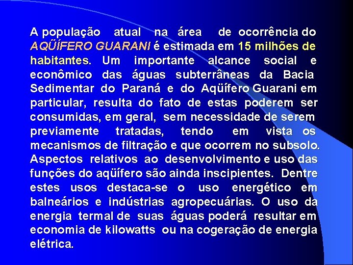 A população atual na área de ocorrência do AQÜÍFERO GUARANI é estimada em 15