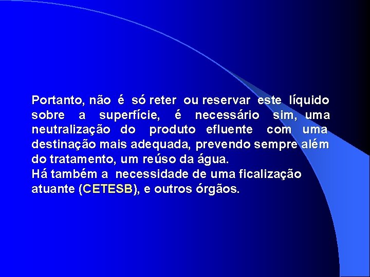 Portanto, não é só reter ou reservar este líquido sobre a superfície, é necessário