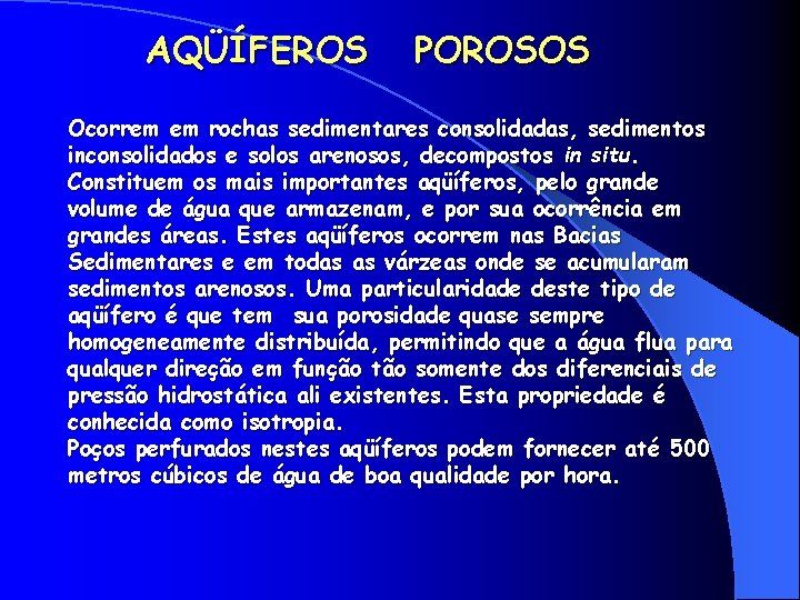 AQÜÍFEROS POROSOS Ocorrem em rochas sedimentares consolidadas, sedimentos inconsolidados e solos arenosos, decompostos in