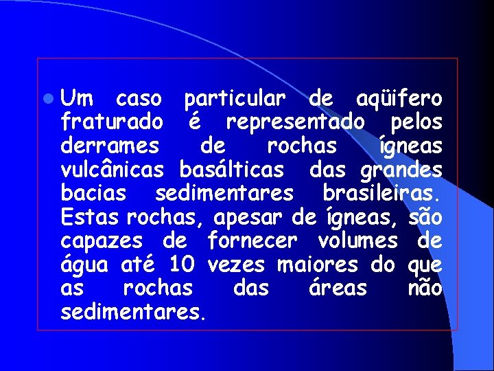 l Um caso particular de aqüifero fraturado é representado pelos derrames de rochas ígneas