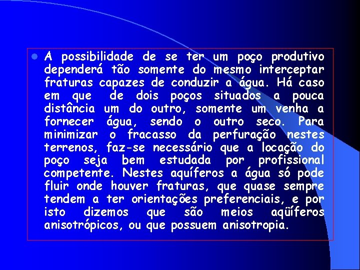 l A possibilidade de se ter um poço produtivo dependerá tão somente do mesmo