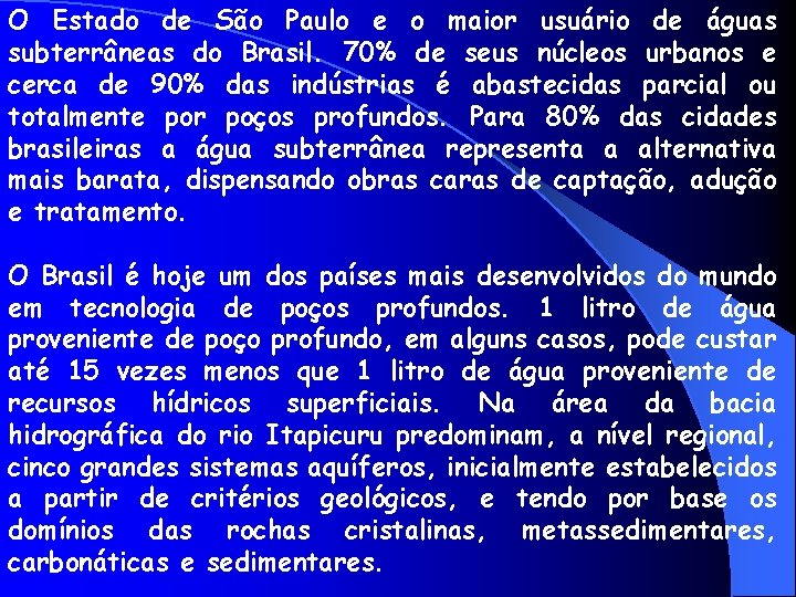 O Estado de São Paulo e o maior usuário de águas subterrâneas do Brasil.