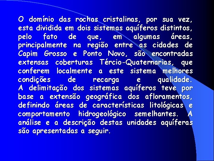 O domínio das rochas cristalinas, por sua vez, esta dividida em dois sistemas aquíferos