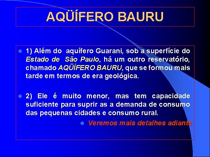 AQÜÍFERO BAURU l 1) Além do aquífero Guarani, sob a superfície do Estado de