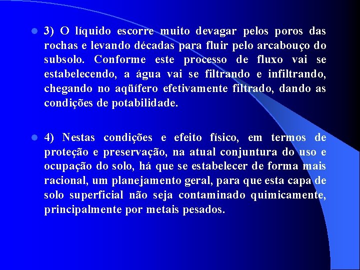 l 3) O líquido escorre muito devagar pelos poros das rochas e levando décadas