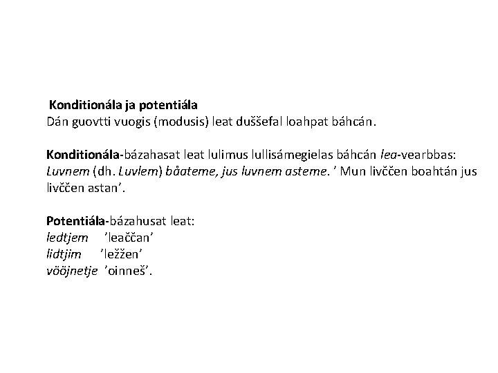 Konditionála ja potentiála Dán guovtti vuogis (modusis) leat duššefal loahpat báhcán. Konditionála-bázahasat leat lulimus Konditionála ja potentiála Dán guovtti vuogis (modusis) leat duššefal loahpat báhcán. Konditionála-bázahasat leat lulimus