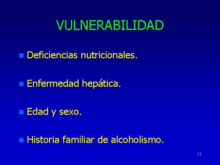 VULNERABILIDAD n Deficiencias nutricionales. n Enfermedad hepática. n Edad y sexo. n Historia familiar