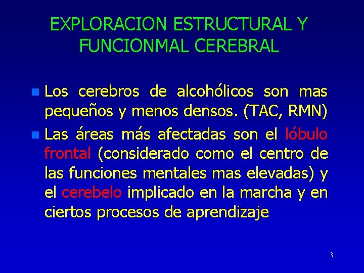 EXPLORACION ESTRUCTURAL Y FUNCIONMAL CEREBRAL Los cerebros de alcohólicos son mas pequeños y menos