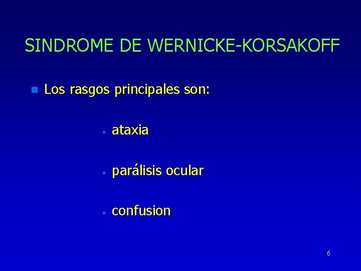 SINDROME DE WERNICKE-KORSAKOFF n Los rasgos principales son: · ataxia · parálisis ocular ·