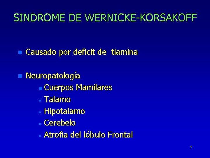 SINDROME DE WERNICKE-KORSAKOFF n Causado por deficit de tiamina n Neuropatología n Cuerpos Mamilares