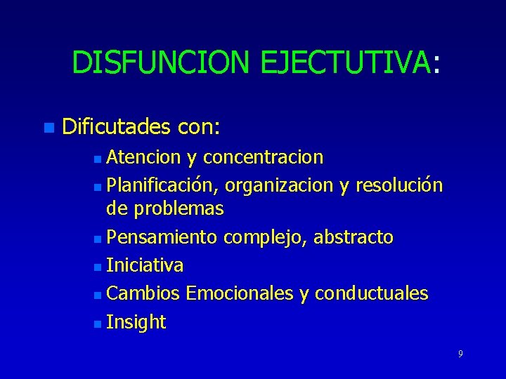 DISFUNCION EJECTUTIVA: n Dificutades con: Atencion y concentracion n Planificación, organizacion y resolución de