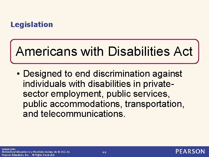 Legislation Americans with Disabilities Act • Designed to end discrimination against individuals with disabilities