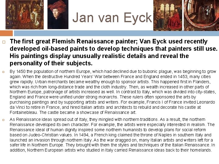 Jan van Eyck The first great Flemish Renaissance painter; Van Eyck used recently developed