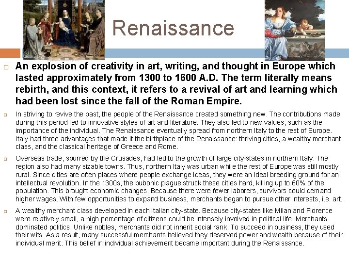 Renaissance An explosion of creativity in art, writing, and thought in Europe which lasted