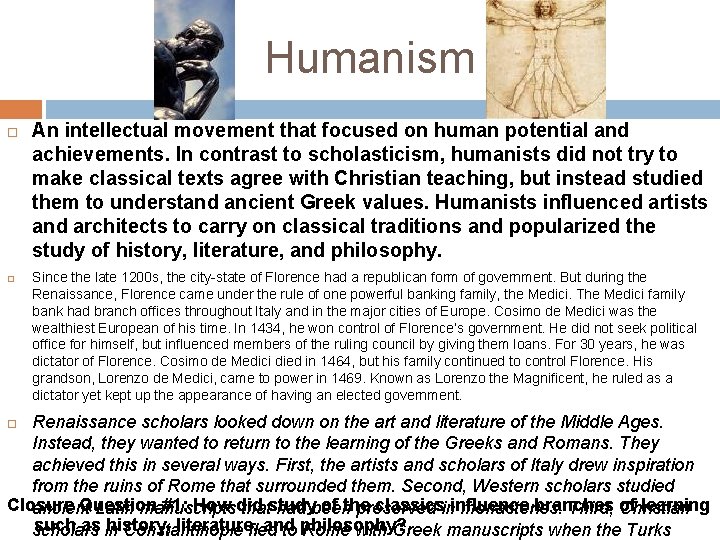 Humanism An intellectual movement that focused on human potential and achievements. In contrast to