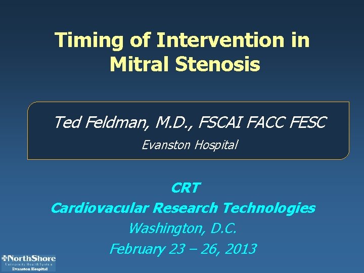 Timing of Intervention in Mitral Stenosis Ted Feldman, M. D. , FSCAI FACC FESC