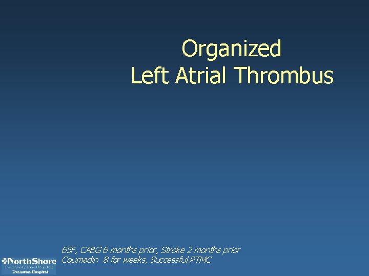 Organized Left Atrial Thrombus 65 F, CABG 6 months prior, Stroke 2 months prior