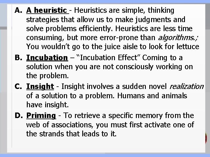 A. A heuristic - Heuristics are simple, thinking strategies that allow us to make