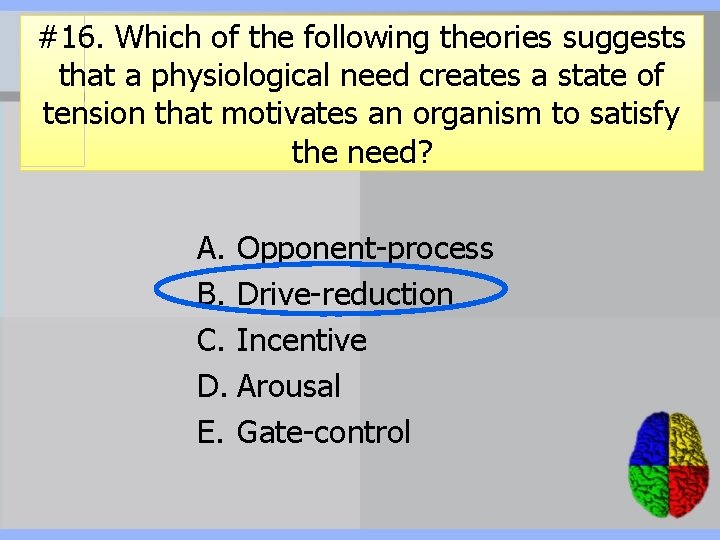 #16. Which of the following theories suggests that a physiological need creates a state