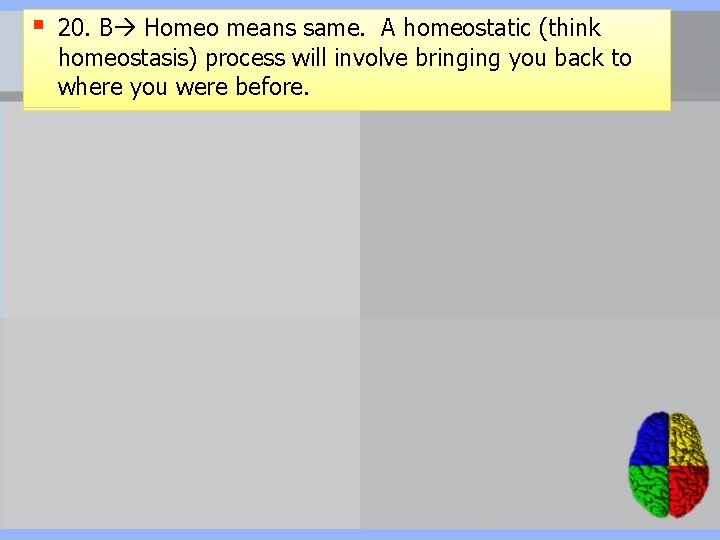 § 20. B Homeo means same. A homeostatic (think homeostasis) process will involve bringing