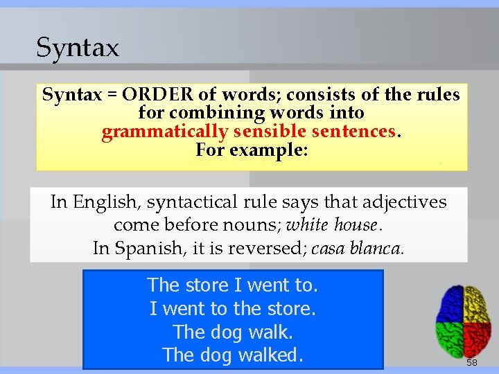 Syntax = ORDER of words; consists of the rules for combining words into grammatically