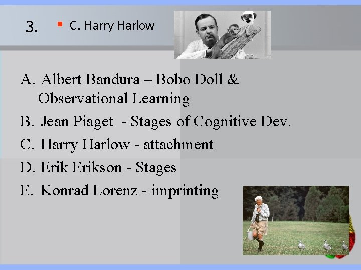 3. § C. Harry Harlow A. Albert Bandura – Bobo Doll & Observational Learning