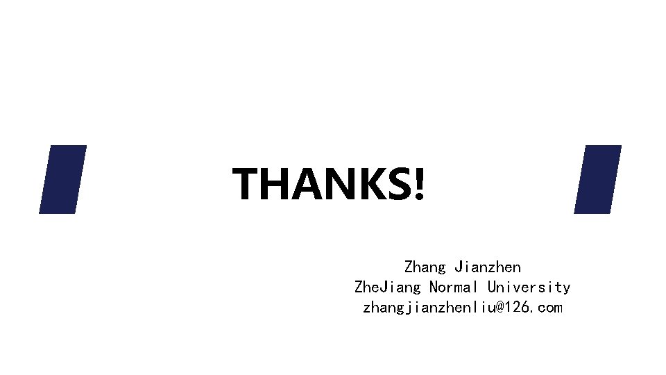 THANKS! Zhang Jianzhen Zhe. Jiang Normal University zhangjianzhenliu@126. com 