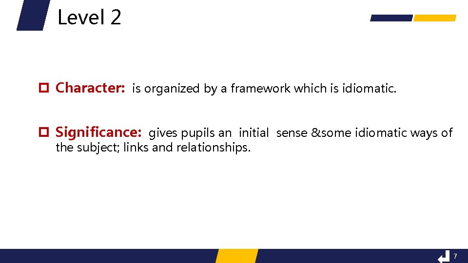 Level 2 p Character: is organized by a framework which is idiomatic. p Significance: