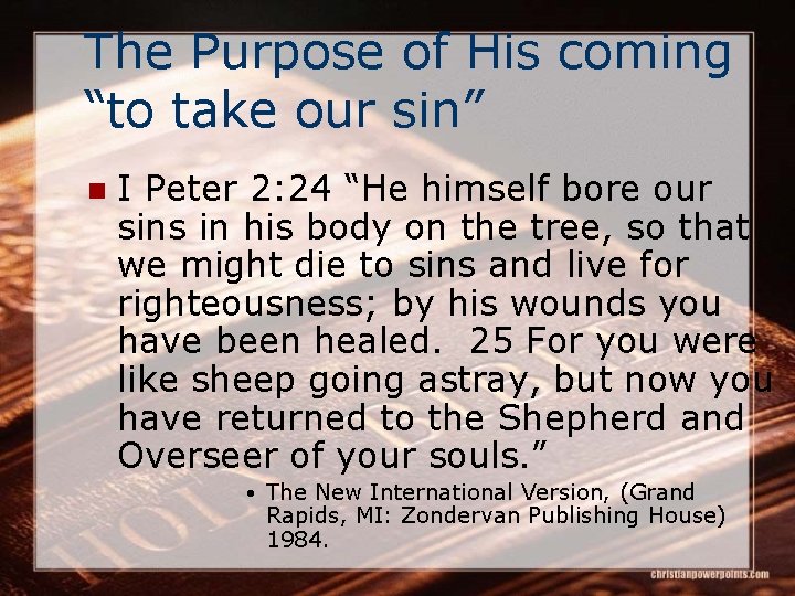 The Purpose of His coming “to take our sin” n I Peter 2: 24