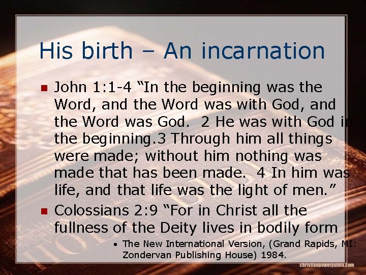 His birth – An incarnation n n John 1: 1 -4 “In the beginning