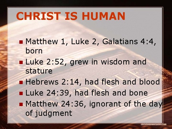 CHRIST IS HUMAN Matthew 1, Luke 2, Galatians 4: 4, born n Luke 2:
