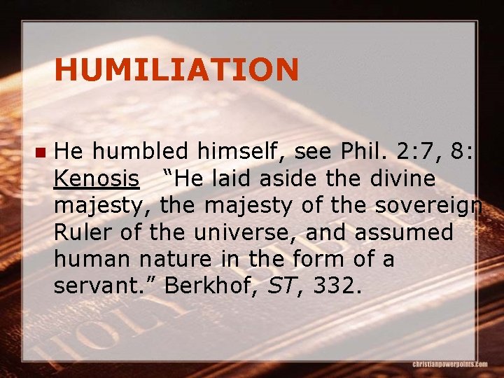 HUMILIATION n He humbled himself, see Phil. 2: 7, 8: Kenosis “He laid aside