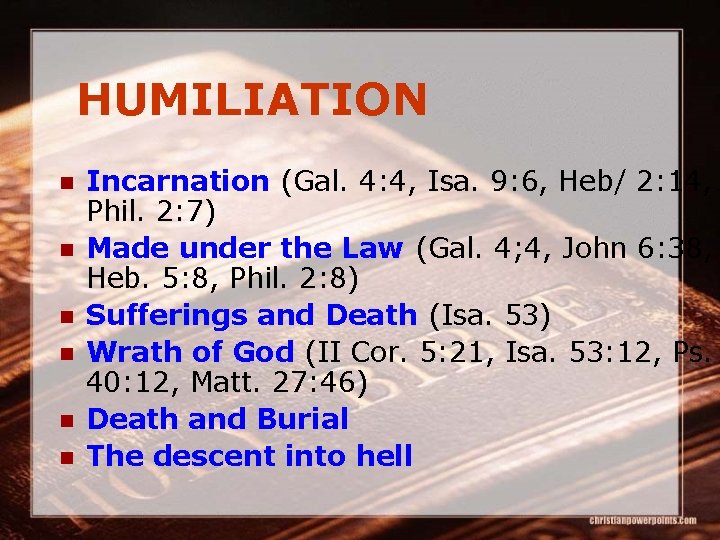 HUMILIATION n n n Incarnation (Gal. 4: 4, Isa. 9: 6, Heb/ 2: 14,