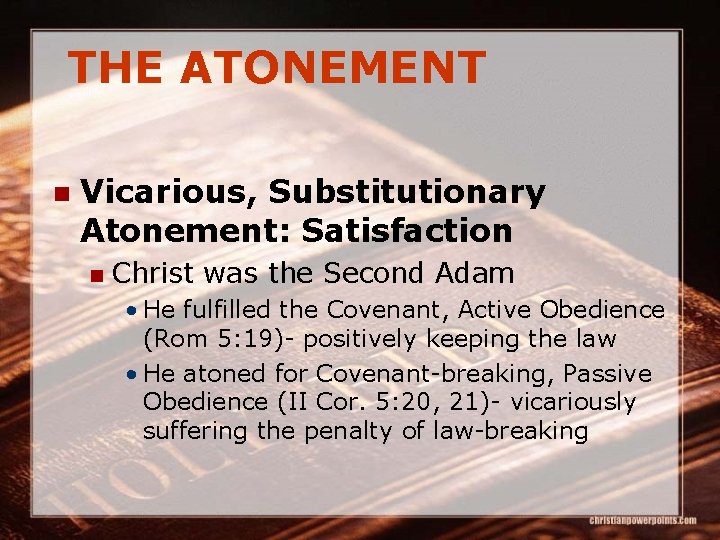 THE ATONEMENT n Vicarious, Substitutionary Atonement: Satisfaction n Christ was the Second Adam •