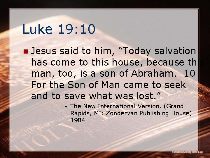 Luke 19: 10 n Jesus said to him, “Today salvation has come to this