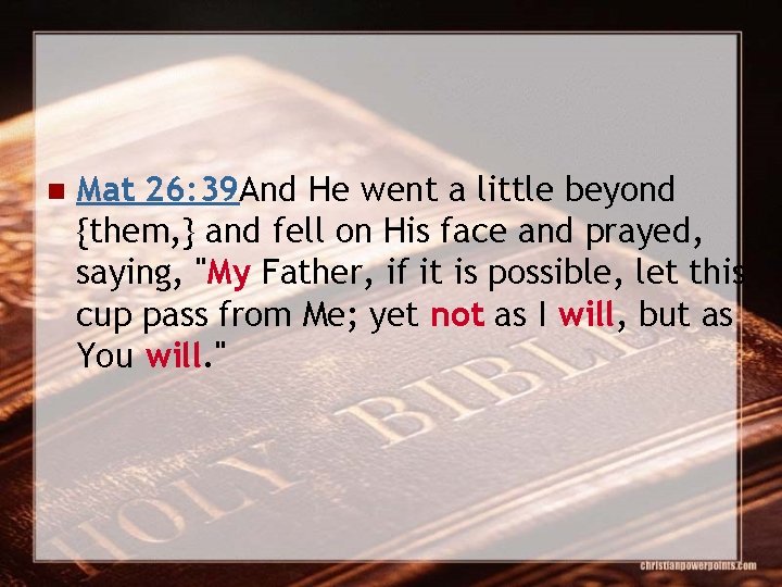 n Mat 26: 39 And He went a little beyond {them, } and fell
