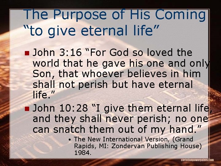 The Purpose of His Coming “to give eternal life” John 3: 16 “For God